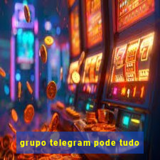 grupo telegram pode tudo